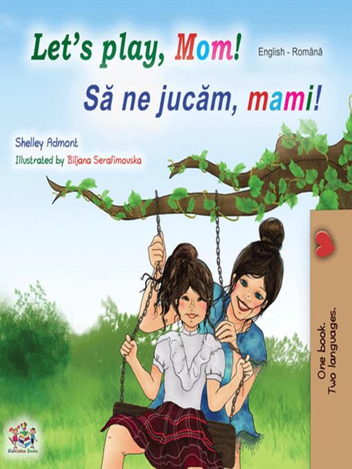 Title details for Let's Play, Mom! Să ne jucăm, mami! by Shelley Admont - Available